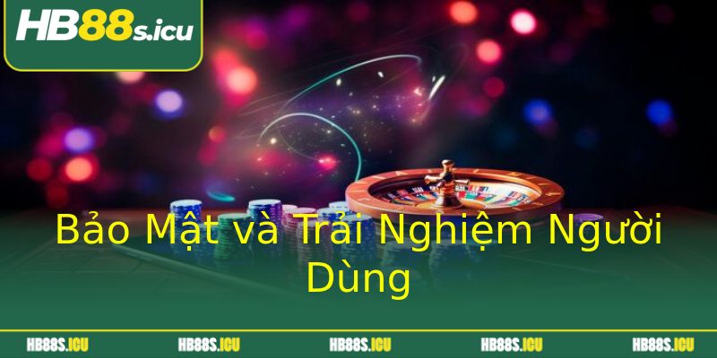 Bảo Mật và Trải Nghiệm Người Dùng Bảo Mật và Trải Nghiệm Người Dùng