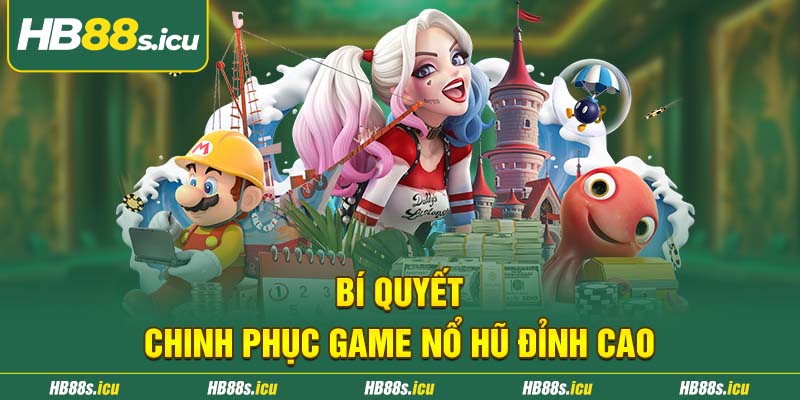 Bi Quyet Chinh Phuc Game No Hu Dinh Cao