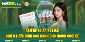 Dan De 64 So Bat Bai Chien Luoc Dinh Cao Danh Cho Nguoi Choi De