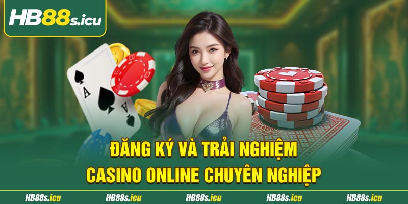 Dang Ky Va Trai Nghiem Casino Online Chuyen Nghiep