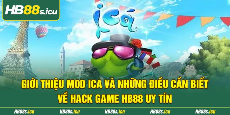 Gioi Thieu Mod Ica Va Nhung Dieu Can Biet Ve Hack Game Hb88 Uy Tin