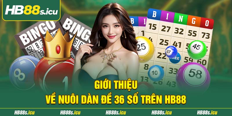 Gioi Thieu Ve Nuoi Dan De 36 So Tren Hb88