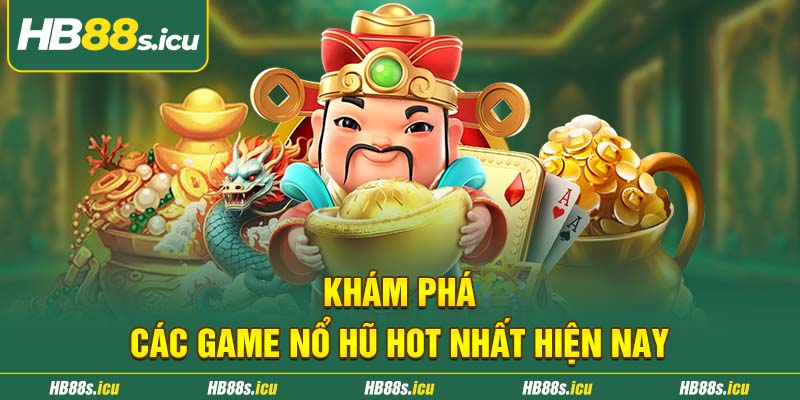 Kham Pha Cac Game No Hu Hot Nhat Hien Nay
