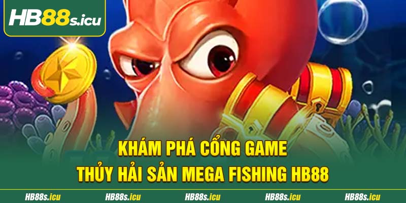 Kham Pha Cong Game Thuy Hai San Mega Fishing Hb88