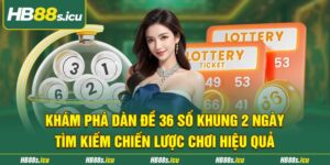 Kham Pha Dan De 36 So Khung 2 Ngay Tim Kiem Chien Luoc Choi Hieu Qua