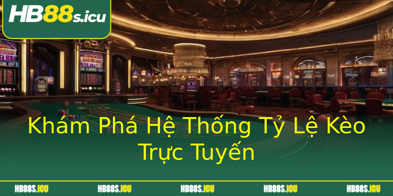 Khám Phá Hệ Thống Tỷ Lệ Kèo Trực Tuyến Khám Phá Hệ Thống Tỷ Lệ Kèo Trực Tuyến