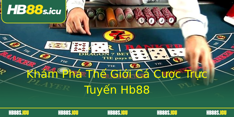 Khám Phá Thế Giới Cá Cược Trực Tuyến Hb88 Khám Phá Thế Giới Cá Cược Trực Tuyến Hb88