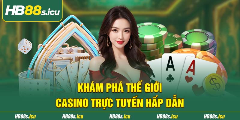 Kham Pha The Gioi Casino Truc Tuyen Hap Dan