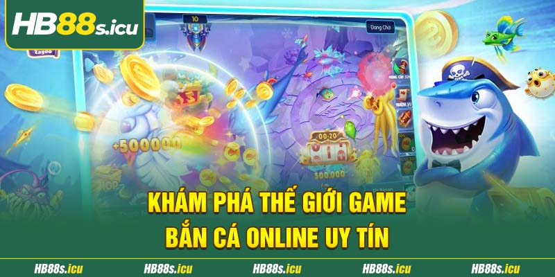 Kham Pha The Gioi Game Ban Ca Online Uy Tin