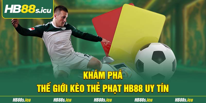 Kham Pha The Gioi Keo The Phat Hb88 Uy Tin