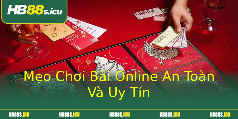 Mẹo Chơi Bài Online An Toàn Và Uy Tín Mẹo Chơi Bài Online An Toàn Và Uy Tín