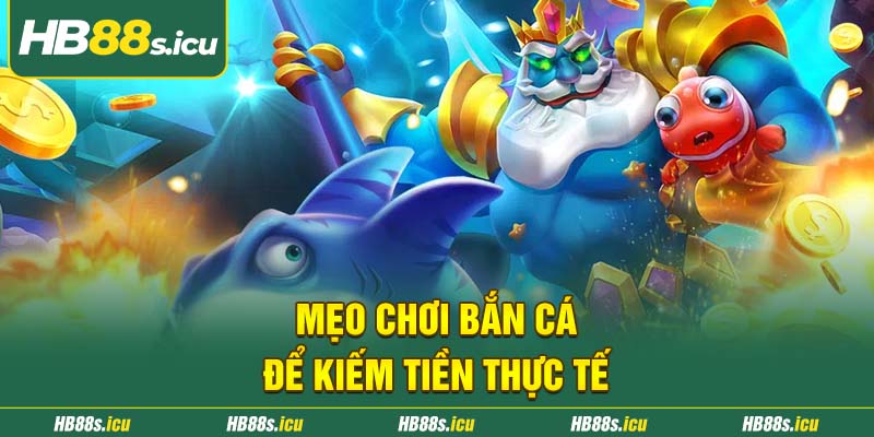 Meo Choi Ban Ca De Kiem Tien Thuc Te
