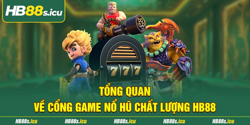 Tong Quan Ve Cong Game No Hu Chat Luong Hb88