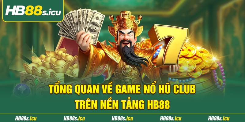 Tong Quan Ve Game No Hu Club Tren Nen Tang Hb88